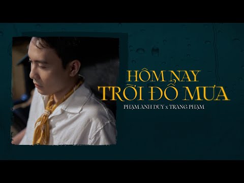 Hôm nay trời đổ mưa - Phạm Anh Duy