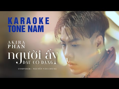 KARAOKE NGƯỜI ẤY ĐÂU CÓ ĐÁNG - AKIRA PHAN | BEAT CHUẨN GỐC | TONE NAM