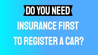 Do You Need Insurance First To Register A Car Video