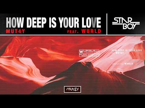 MUT4Y - HOW DEEP IS YOUR LOVE (HDIYL) FT. WURLD (AUDIO)