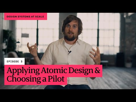 Design Systems at Scale // Episode 3: Applying Atomic Design and Choosing a Pilot