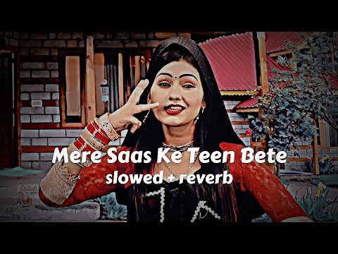 Mere Saas Ke Teen Bete (slowed + reverb) Shivani