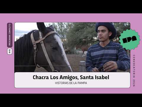 🗣️ HISTORIAS DE LA PAMPA | #45 | Chacra Los Amigos, Santa Isabel