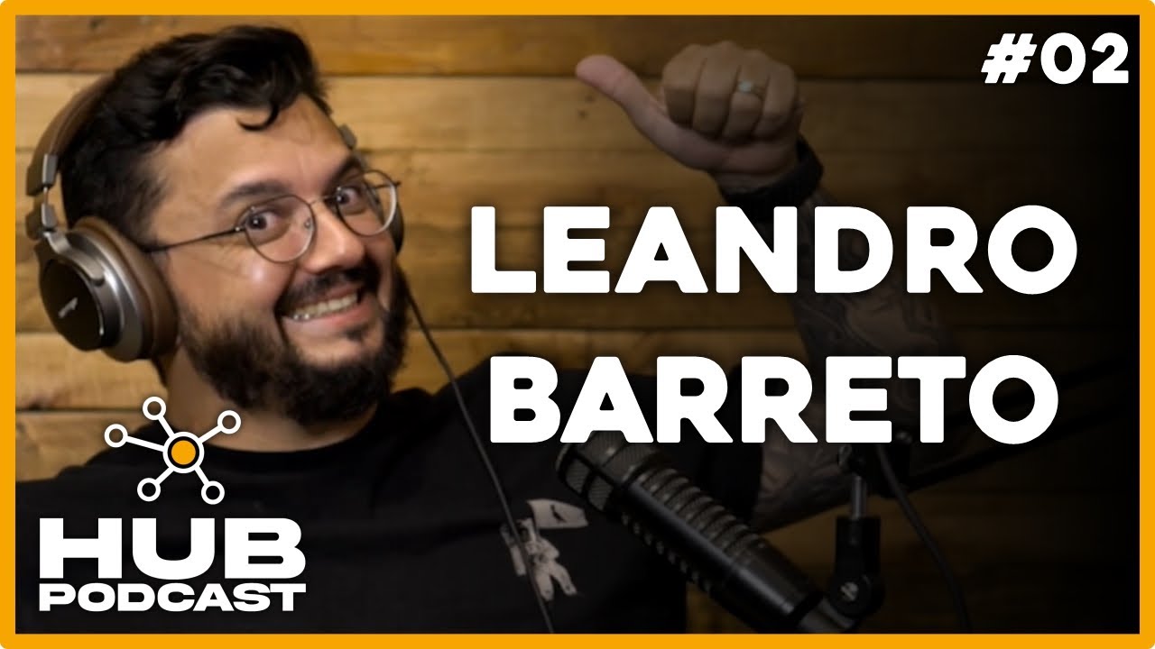 LEANDRO BARRETO | HUB Podcast - EP 02