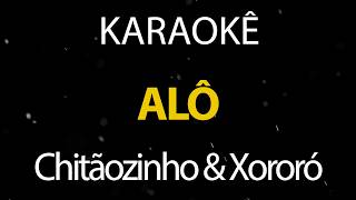 Alô - Chitãozinho & Xororó (Karaokê Version)