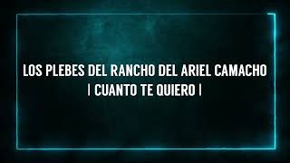 Cuanto Te Quiero - Los Plebes Del Rancho De Ariel Camacho (Letra)
