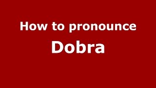 How to pronounce Dobra