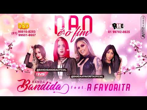 BANDA BANDIDA FEAT. A FAVORITA - NÃO É O FIM - LANÇAMENTO 2018/SEM VINHETA
