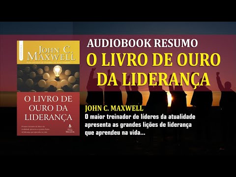 O LIVRO DE OURO DA LIDERANÇA | JONH MAXWELL | AUDIOBOOK RESUMO | c/ principais pontos