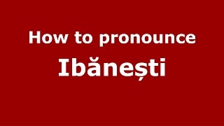 How to pronounce Ibănești