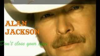 Alan Jackson - Don&#39;t Close Your Eyes