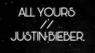 All Yours // Justin Bieber (lyrics video)