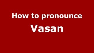 How to pronounce Vasan