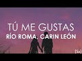 Río Roma, Carin León - Tú Me Gustas (Letra)