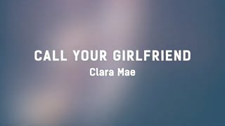 Clara Mae - Call Your Girlfriend (Lyrics)