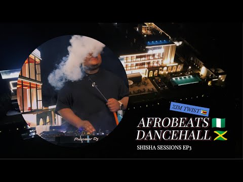 🌬️ Shisha Sessions EP.3 || Afrobeats 🇳🇬 || Dancehall 🇯🇲 || Zim Twist 🇿🇼 || NASH || CHINA || 🌍