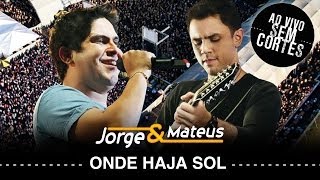 Jorge &amp; Mateus -  Onde Haja Sol - [DVD Ao Vivo Sem Cortes] - (Clipe Oficial)