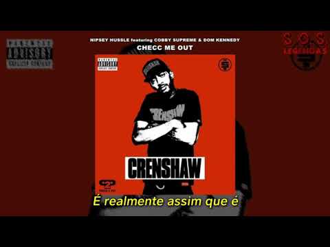 Nipsey Hussle - Checc Me Out (feat. Cobby Supreme & Dom Kennedy) (Legendado)