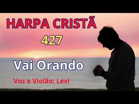 Harpa Cristã - 427 - Vai Orando - Levi - com letra