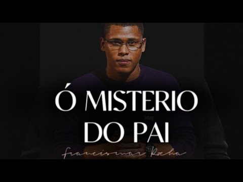 Francismar Rocha = Ó Misterio Do Pai          (Vídeo Oficial)