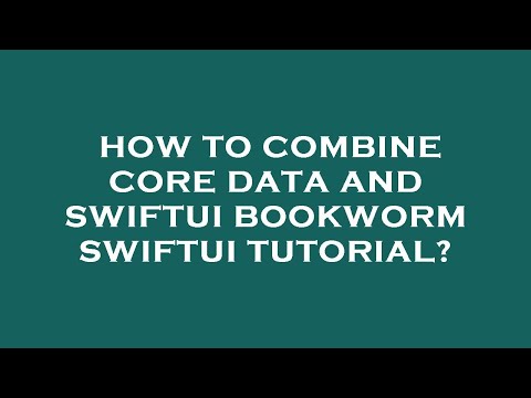 How to combine core data and swiftui bookworm swiftui tutorial?