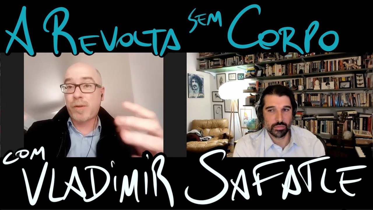 A Revolta Sem Corpo - uma conversa com Vladimir Safatle