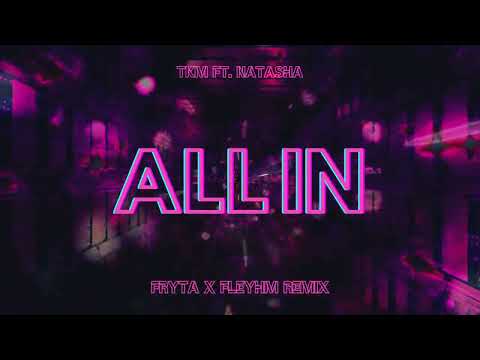 TKM ft. NATASHA - ALL IN (Fryta x Fleyhm Remix) 2024