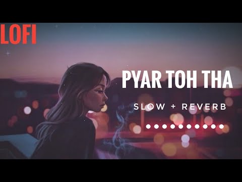 Lofi Lyrics - Pyar Toh Tha | Jubin Nautiyaal | Slow And Reverb