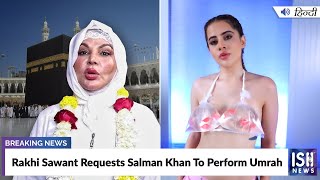 Rakhi Sawant Requests Salman Khan To Perform Umrah