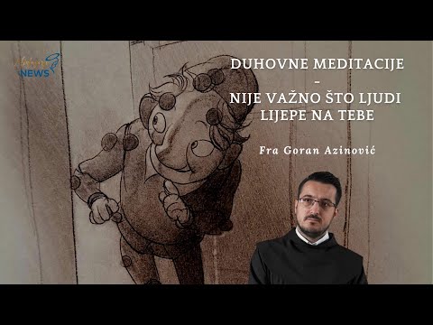 Nije važno što ljudi lijepe na tebe - Fra Goran Azinović - Duhovna Meditacija 56.