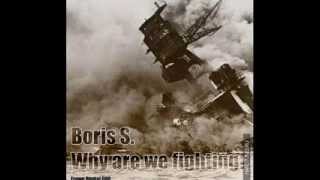Boris S. -  Why Are We Fighting