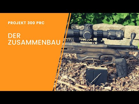 Projekt 300 PRC - Der Zusammenbau - Remington 700 Umbau Teil 5