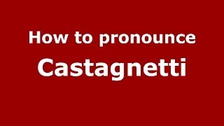 How to pronounce Castagnetti
