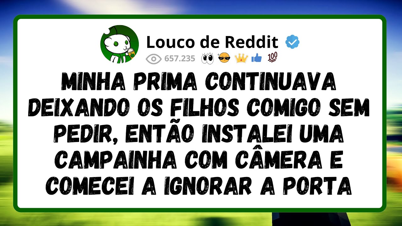 Minha Prima Continuava Deixando Os Filhos Comigo Sem Pedir, Então Instalei uma Campainha Com Câmera