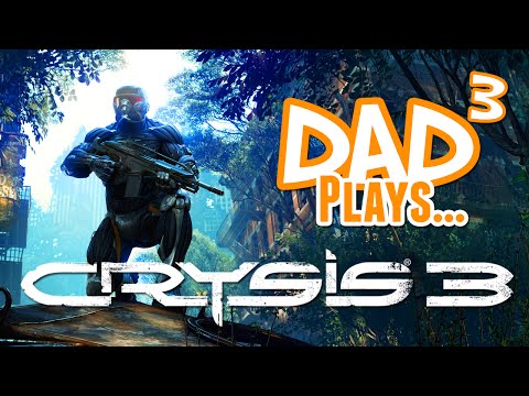 Dad³ Plays... Crysis 3