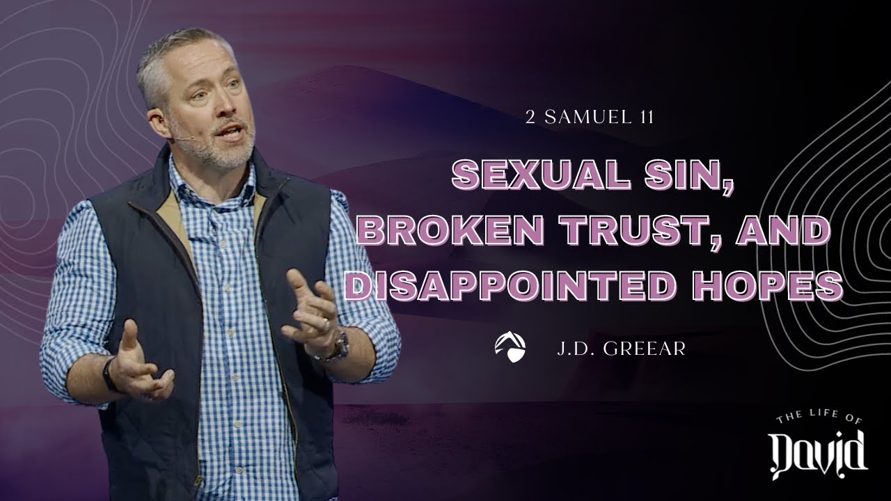 Sexual Sin, Broken Trust, and Disappointed Hopes | J.D. Greear | February 26, 2023