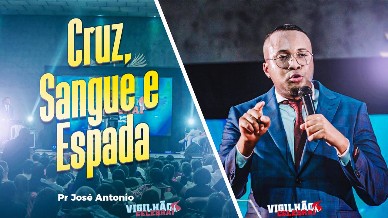 Pr José Antônio - Cruz, Sangue e Espada. Vigilhão Celebrai 2023
