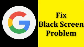 How To Fix Google App Black Screen Problem Android & Ios