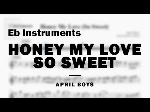 Honey My Love So Sweet by April Boys | Music Sheet for Eb Instruments