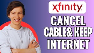 How To Cancel Xfinity Cable And Keep Internet
