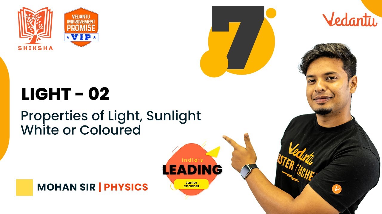 Light 2 | Properties of Light, Sunlight - White or Coloured |Shiksha 22 CBSE 7 | Mohan Sir | Vedantu