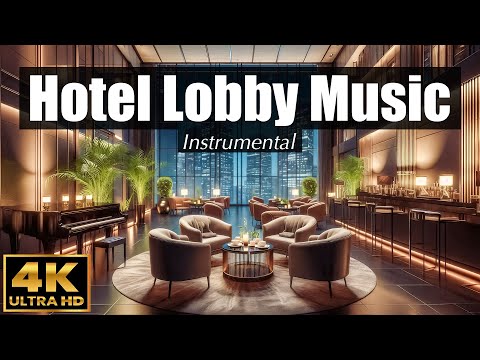 HOTEL LOBBY Music 🎶 4K ULTRA HD | Elegant Instrumental Songs ☕️