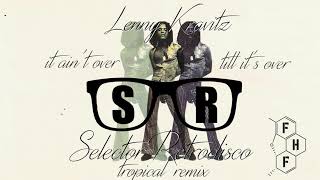 Lenny Kravitz – It ain&#39;t over... (Selector Retrodisco FHF Tropical Remix)