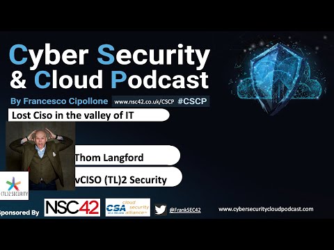 CSCP Cyber Security Cloud Podcast S2E2 - Thom_Langford_-_Lost_CISO