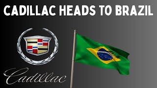 CADILLAC Going to Brazil!