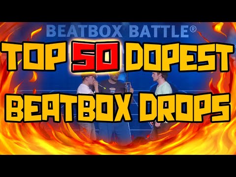 TOP 50 DOPEST BEATBOX DROPS I'VE EVER HEARD