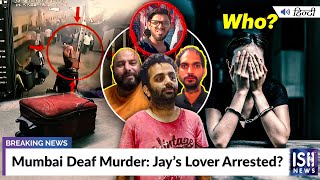 Mumbai Deaf Murder: Jay’s Lover Arrested?