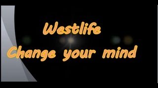 Westlife Change Your Mind (Lyrics)