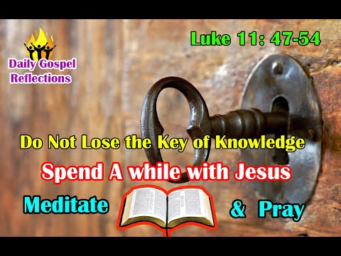 Daily Gospel Reading | Meditation -October 13, 2022 | A Blessed Morning with God |Luke 11: 47-54|
