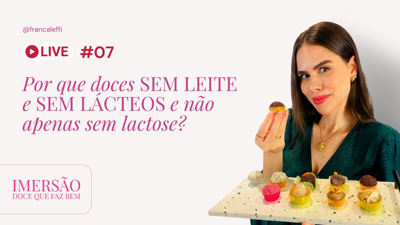 Live 7 - Por que Doces Sem Leite e Lácteos e não apenas sem Lactose?